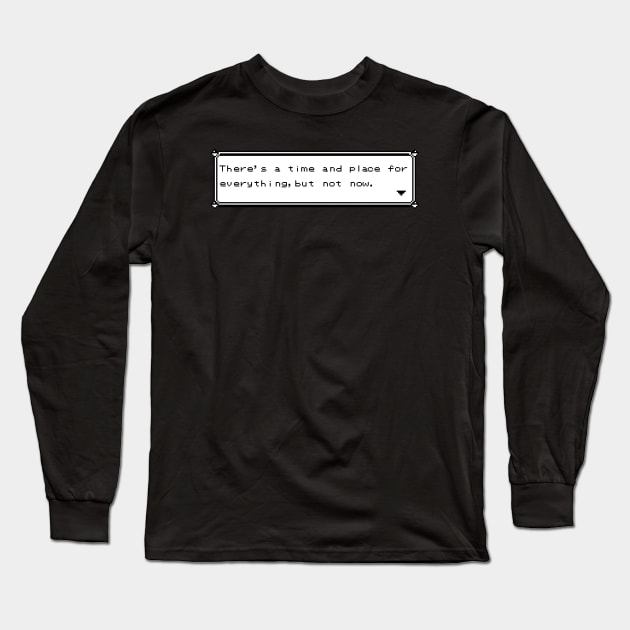 There's a time and place for everything! Long Sleeve T-Shirt by LateralArt